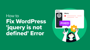 How to Fix WordPress 'jQuery is not defined' Error (6 Ways)